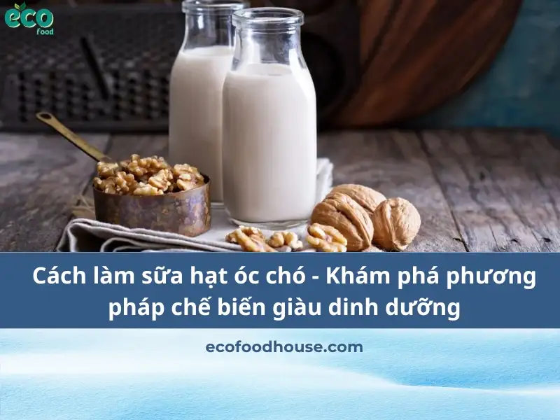 Cách làm sữa hạt óc chó