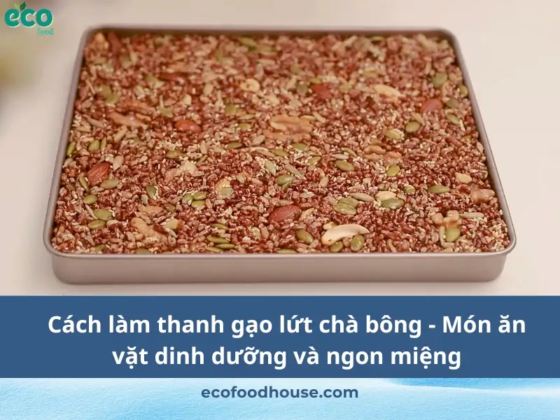 Cách làm thanh gạo lứt chà bông - Món ăn vặt dinh dưỡng và ngon miệng